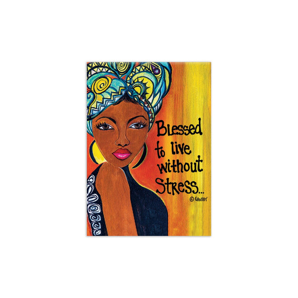 "Blessed to live without Stress" Magnet by Gbaby